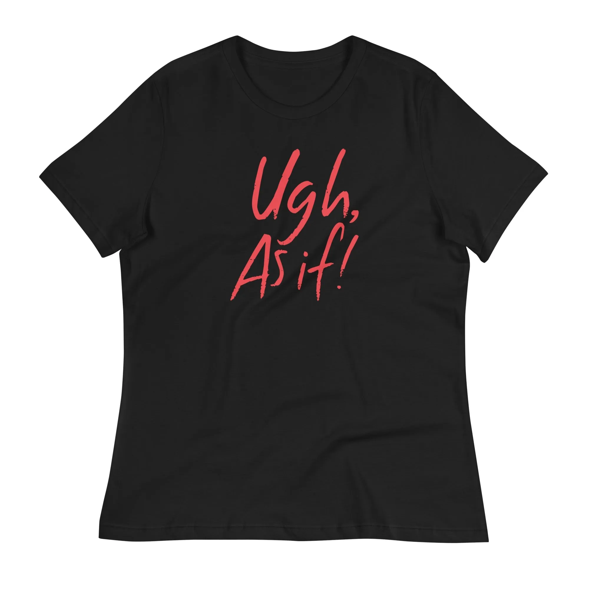 Clueless Ugh As If Women's Relaxed T-Shirt