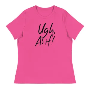 Clueless Ugh As If Women's Relaxed T-Shirt
