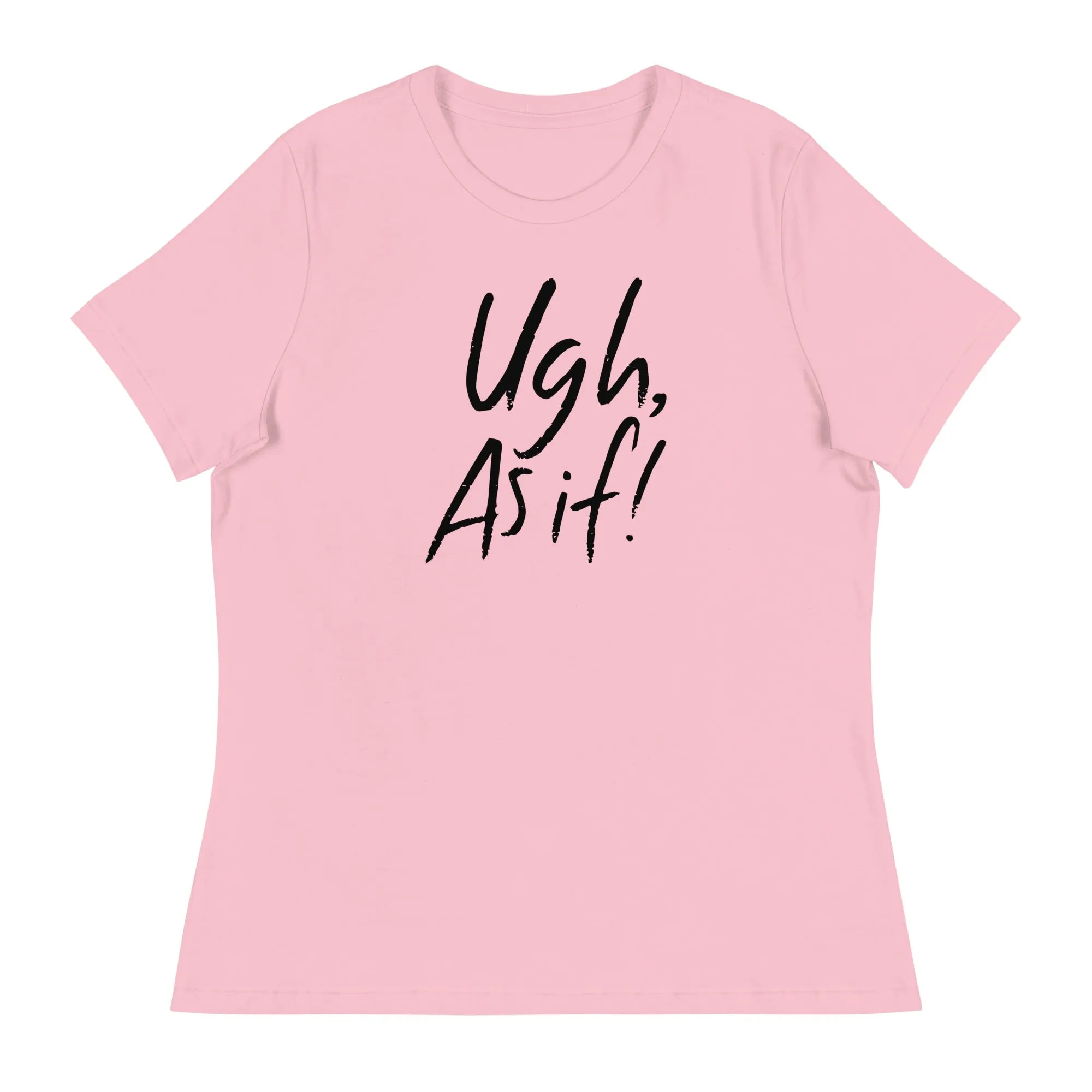 Clueless Ugh As If Women's Relaxed T-Shirt